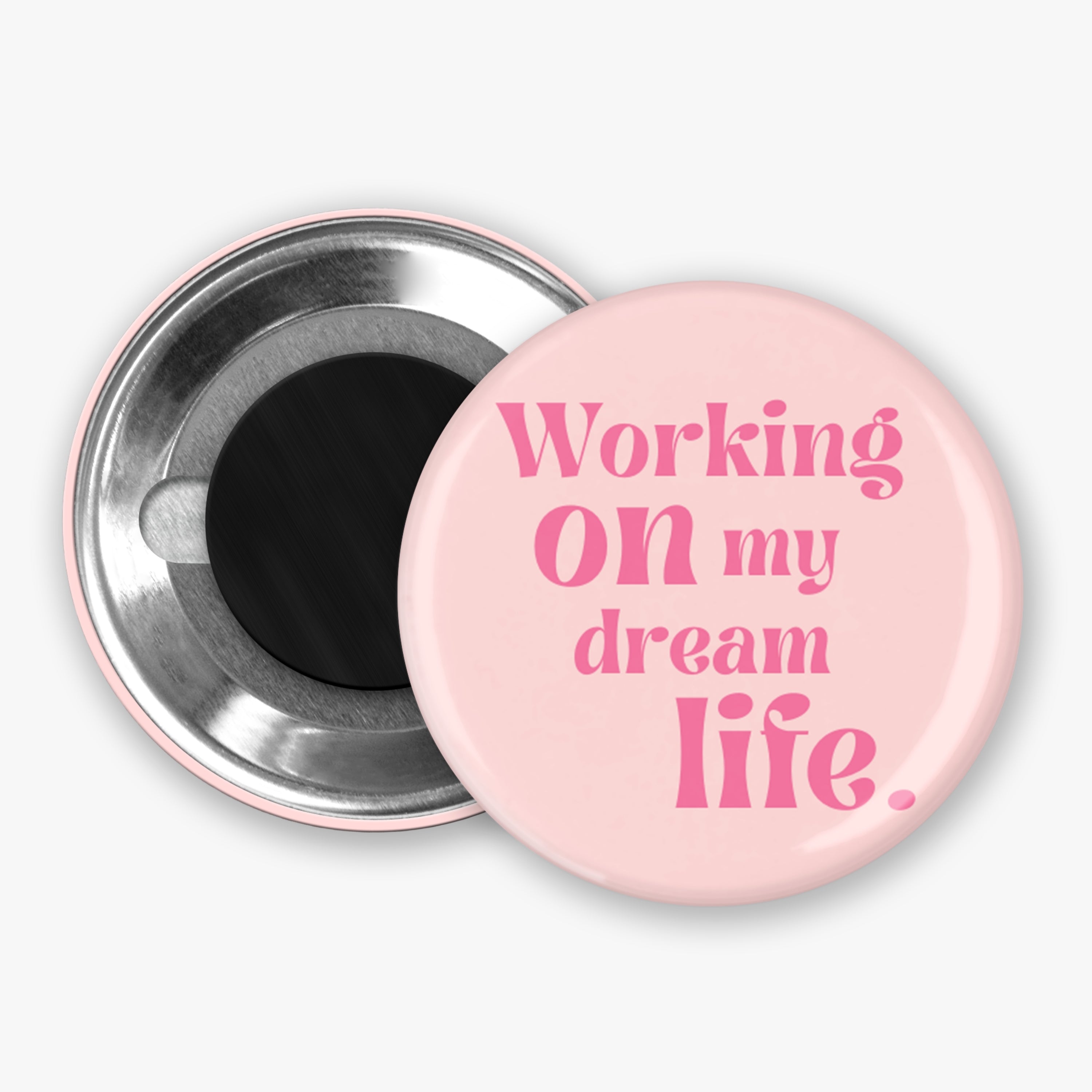 Working On My Dream Life - Button Pin / Magnet