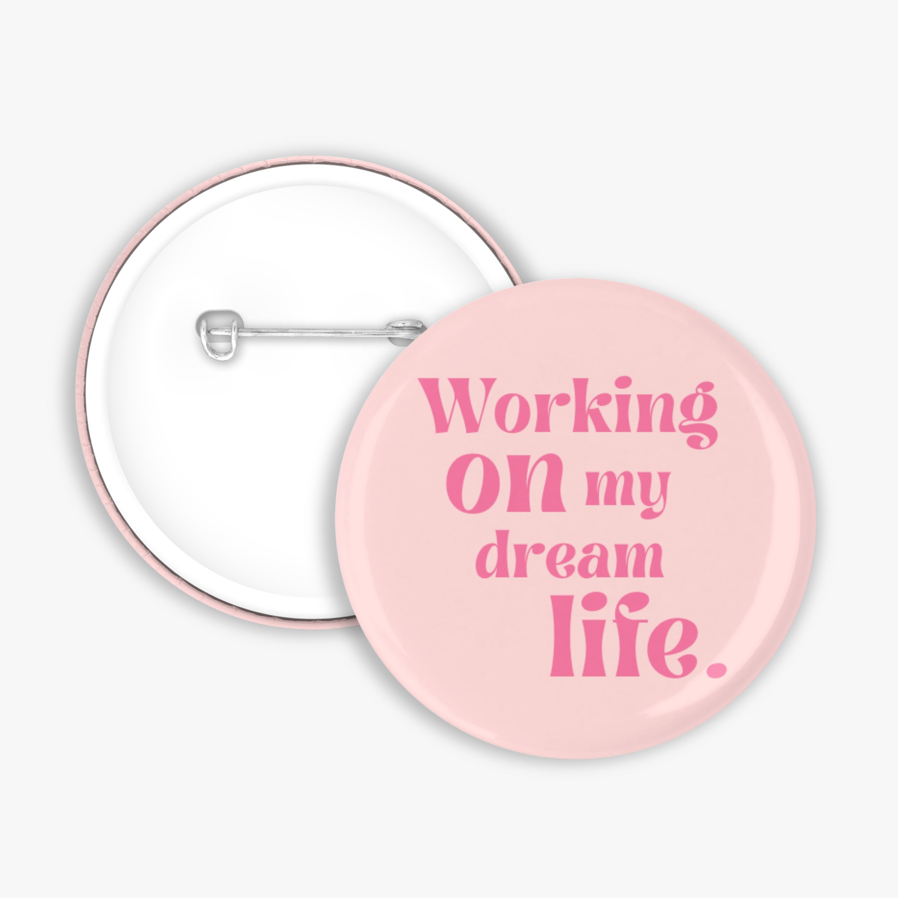 Working On My Dream Life - Button Pin / Magnet
