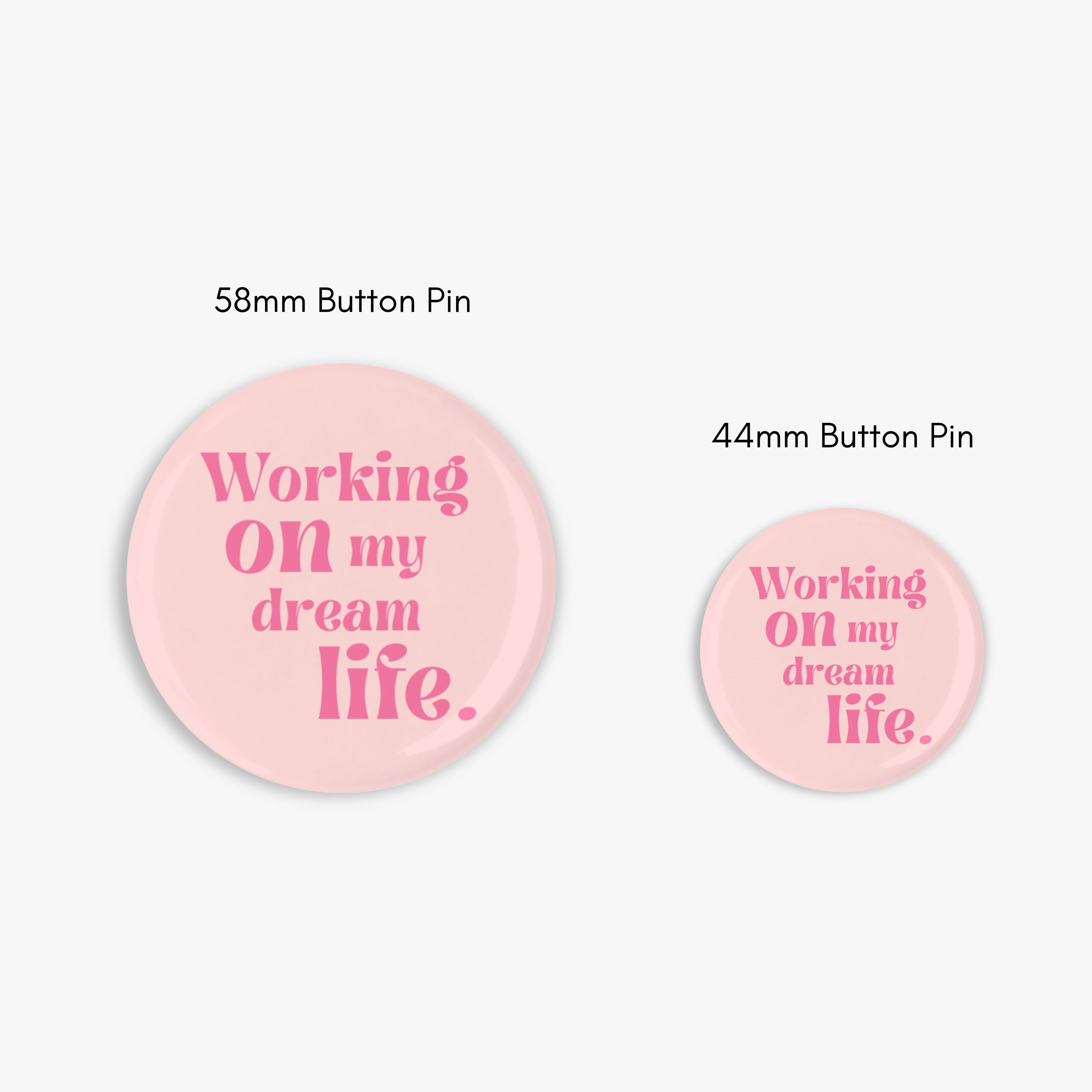 Working On My Dream Life - Button Pin / Magnet