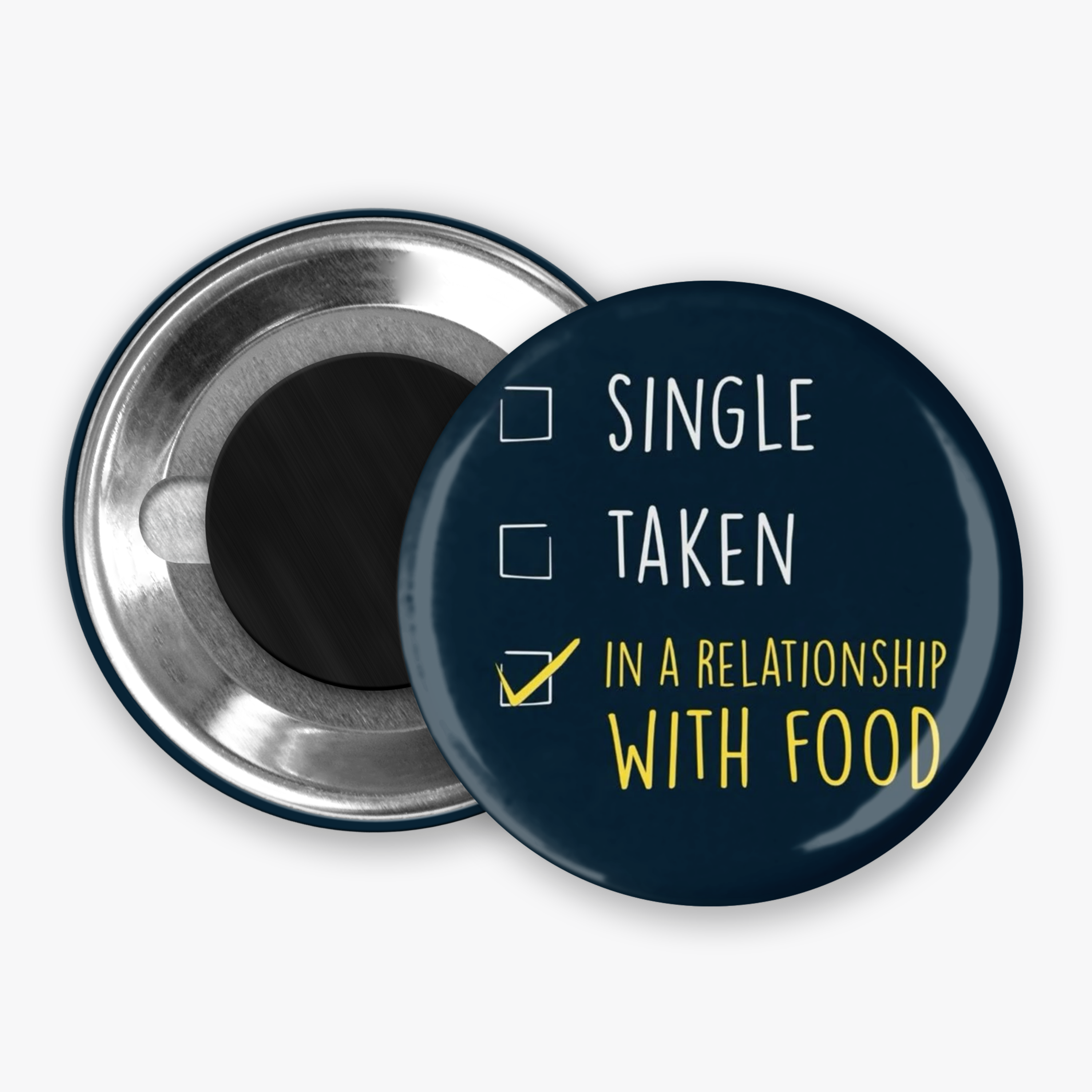 In a relationship with Food - Button Pin / Magnet