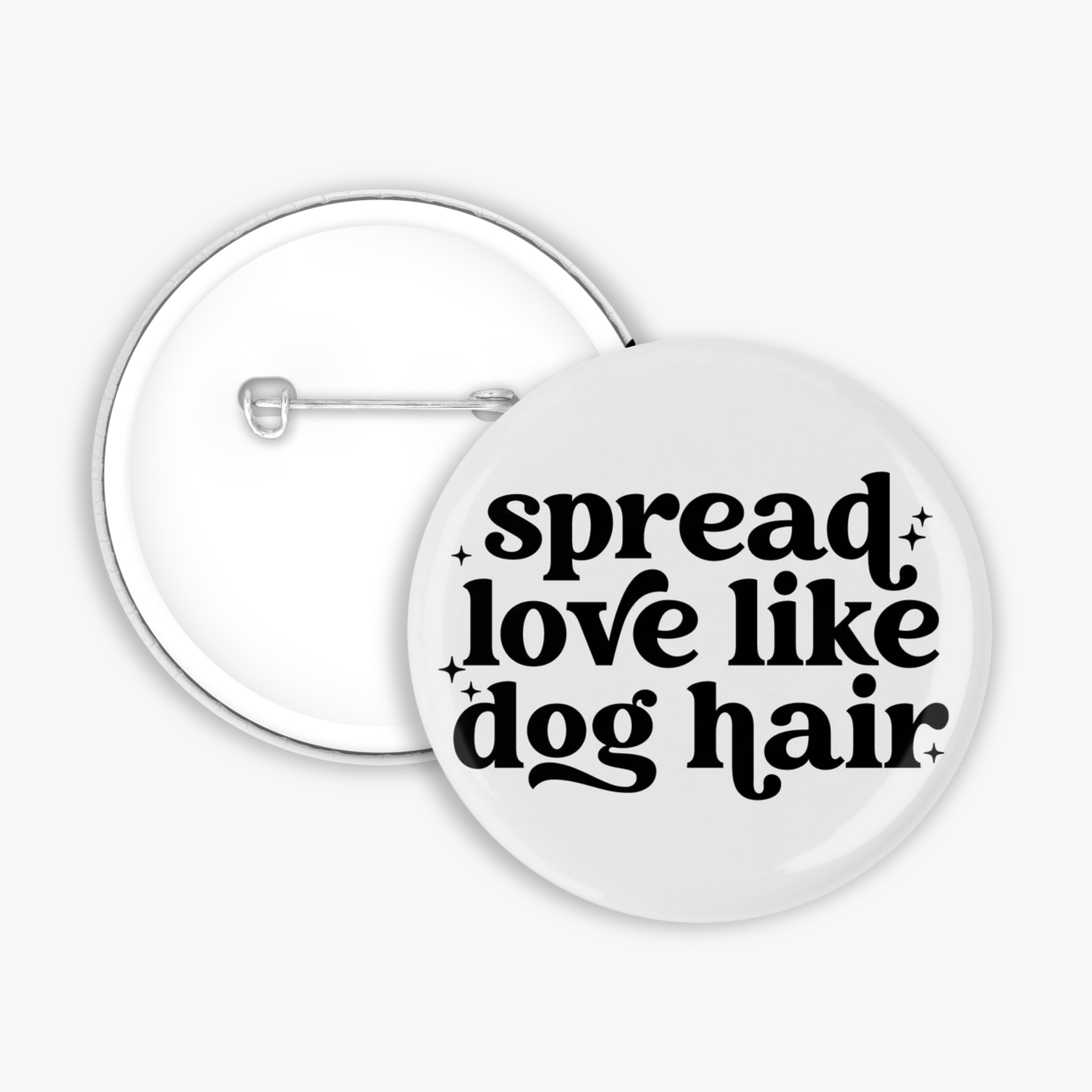 Spread Love Like Dog Hair - Button Pin / Magnet