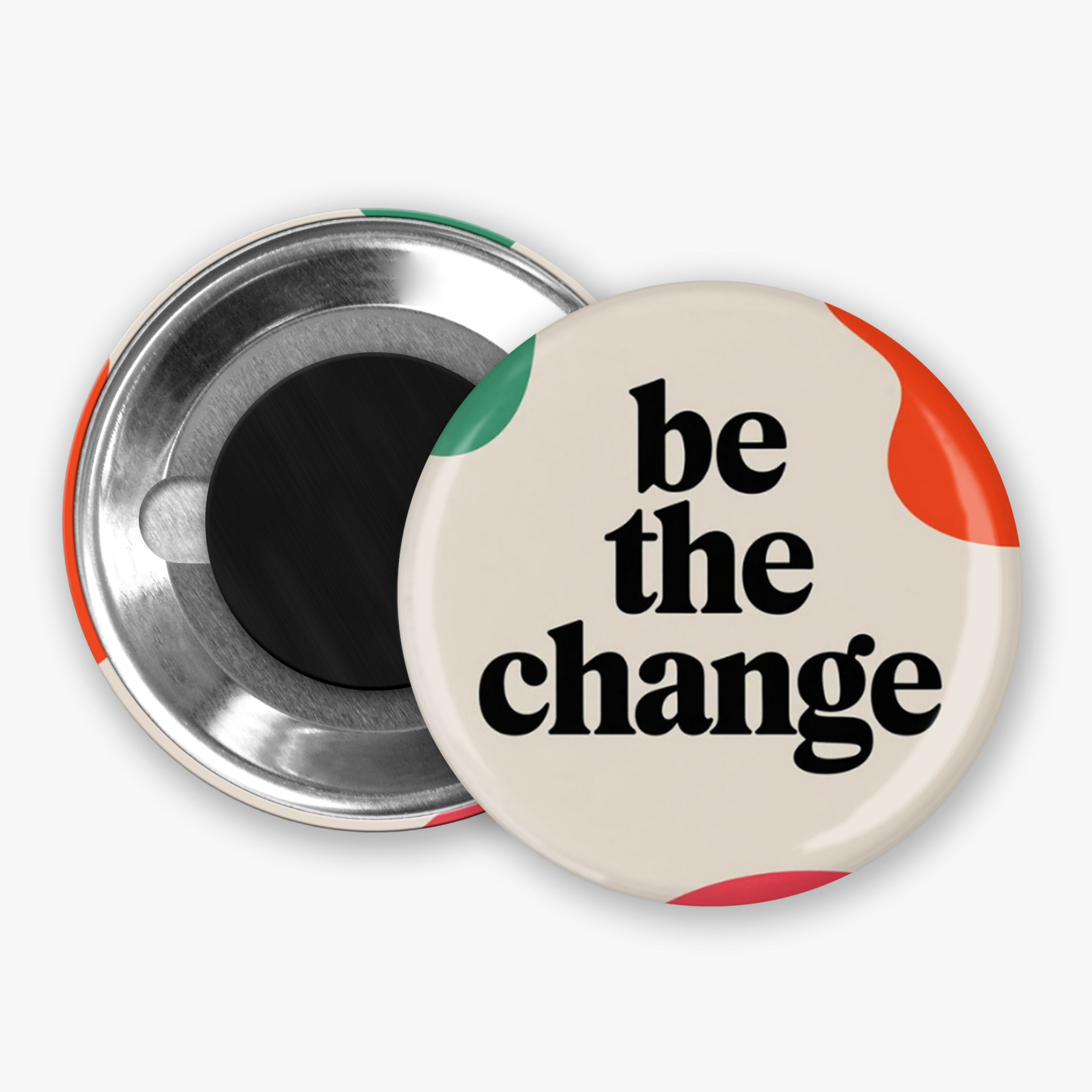 Be The Change - Button Pin / Magnet
