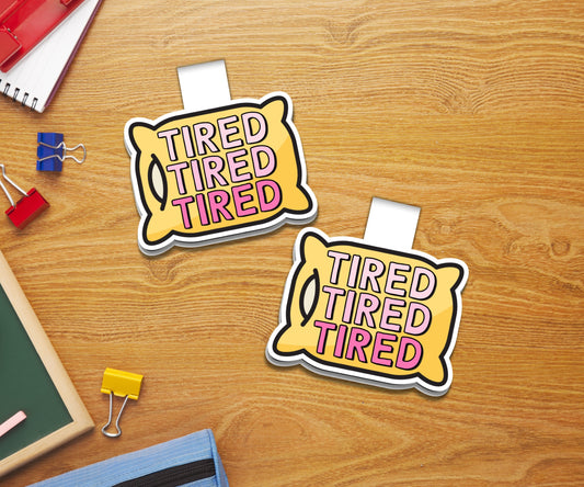 Tired Tired Tired Magnetic Bookmark