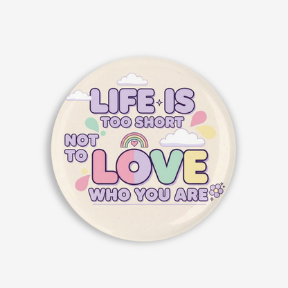 Life Is Too Short  - Button Pin / Magnet