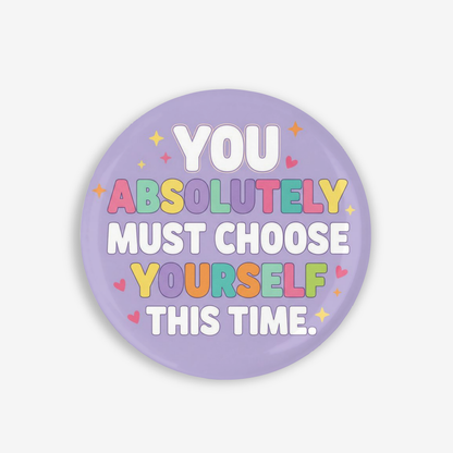 Choose Yourself - Button Pin / Magnet