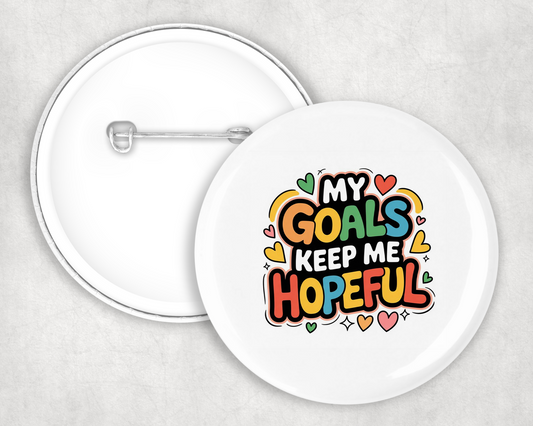 My Goals Keep Me Hopeful Button Badge