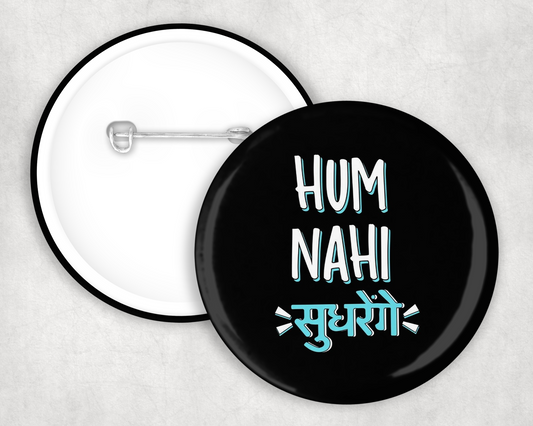 Hum Nahi Sudhrenge Button Badge