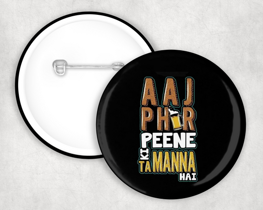 Peene Ki Tamanna Button Badge