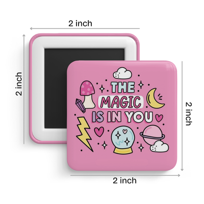 The Magic Is In You Fridge Magnet