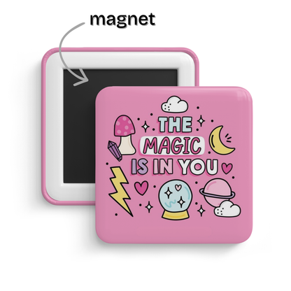The Magic Is In You Fridge Magnet