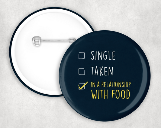 In a Relationship With Food Button Badge