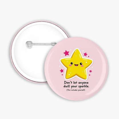 Don't Dull Your Sparkle - Button Pin / Magnet