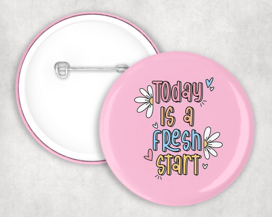 Today Is a Fresh Start Button Badge