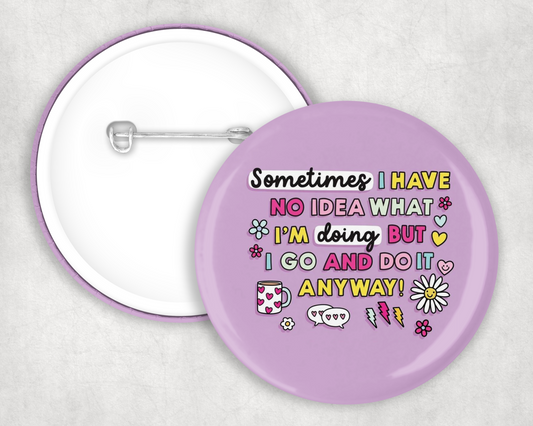 I Have No Idea Button Badge