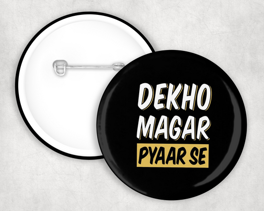 Dekho Magar Pyar Se Button Badge