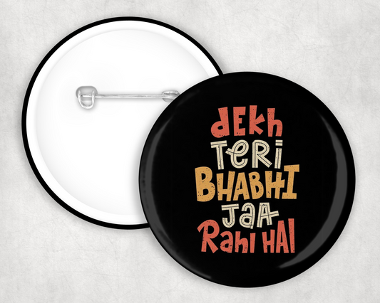 Dekh Teri Bhabhi Button Badge