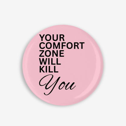 Step outside your Comfort Zone - Button Pin / Magnet