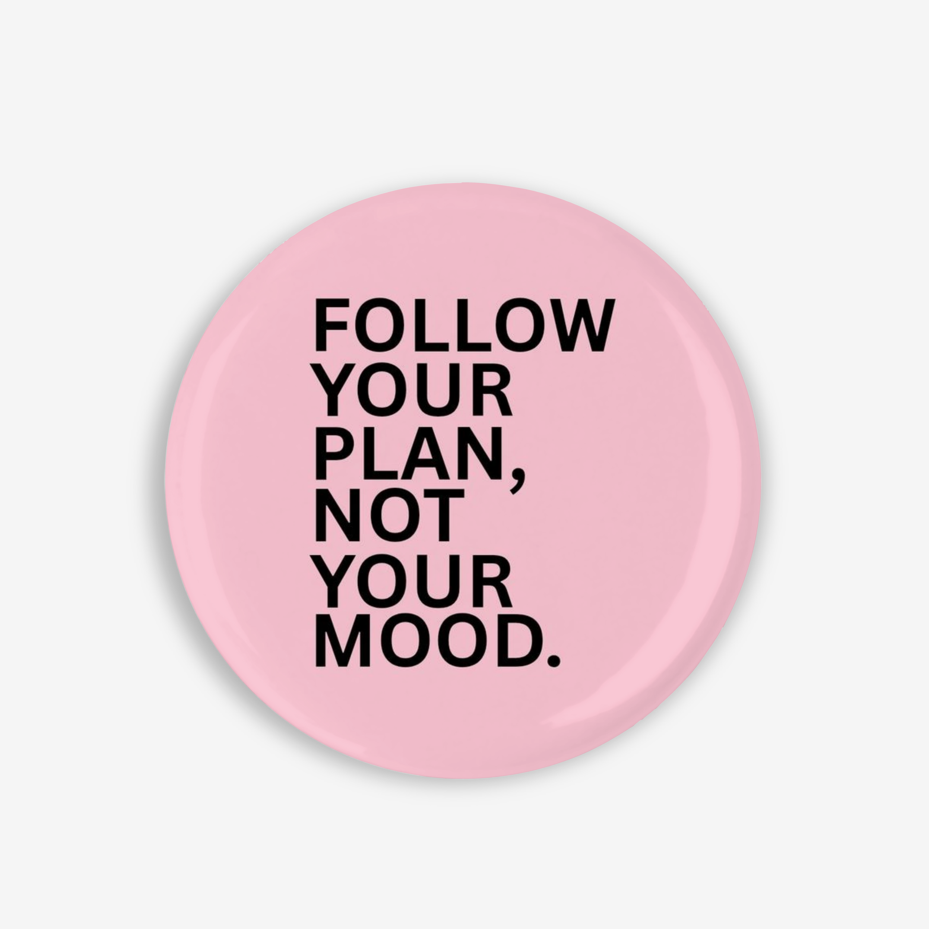 Follow Your Plan - Button Pin / Magnet