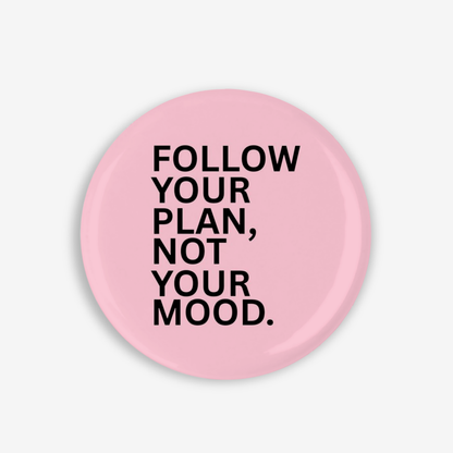 Follow Your Plan - Button Pin / Magnet