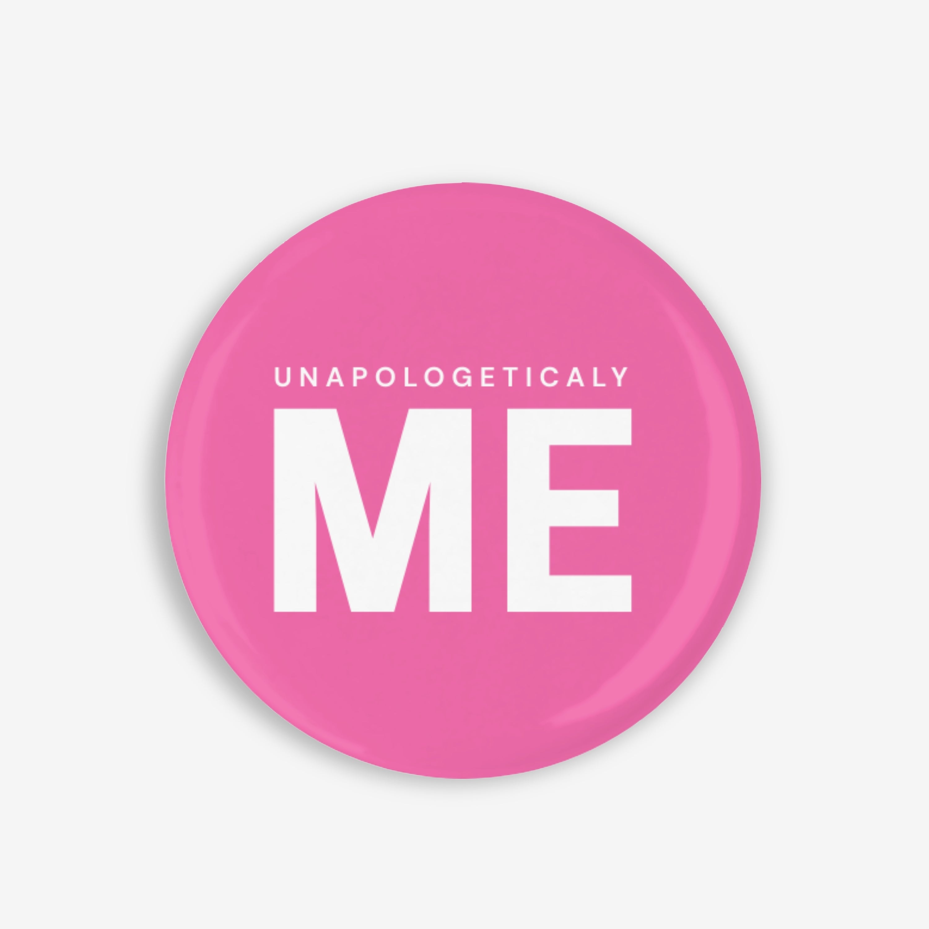 Unapologetically ME - Button Pin / Magnet