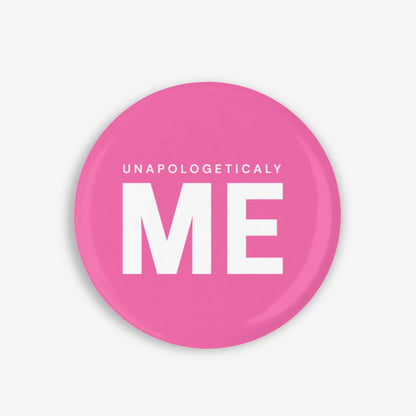 Unapologetically ME - Button Pin / Magnet