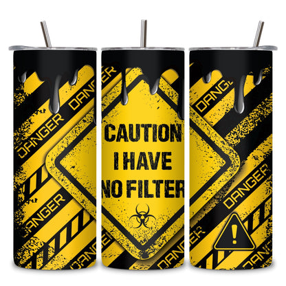 I have no filter Stainless Steel Vacuum Insulated Tumbler