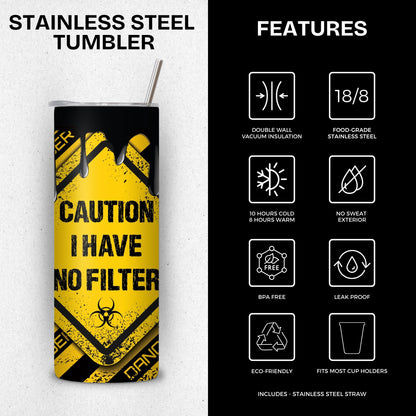 I have no filter Stainless Steel Vacuum Insulated Tumbler