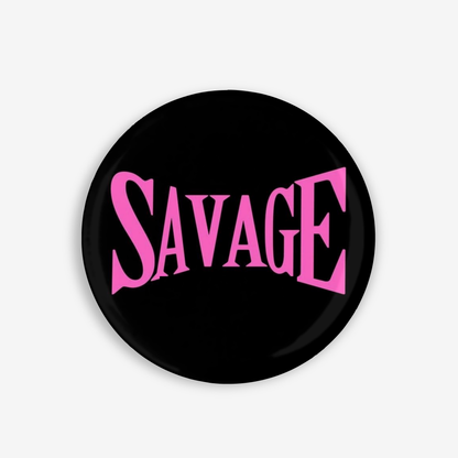 Savage - Button Pin / Magnet