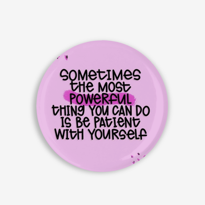 Be Patient - Button Pin / Magnet