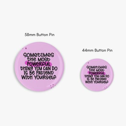 Be Patient - Button Pin / Magnet