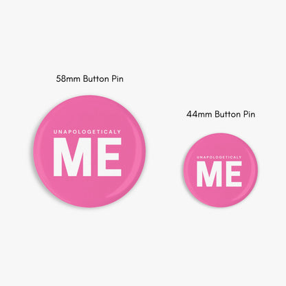 Unapologetically ME - Button Pin / Magnet