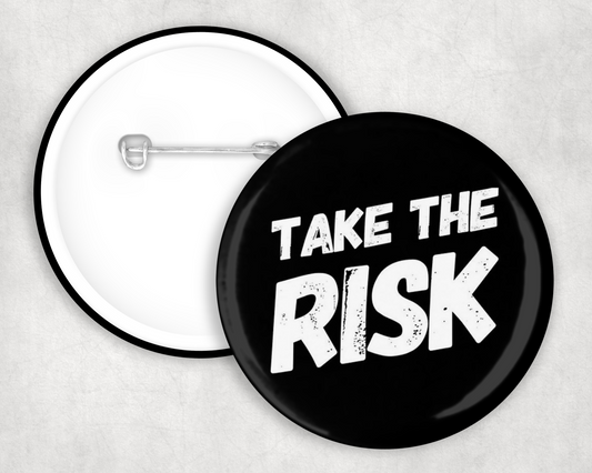 Take The Risk Button Badge