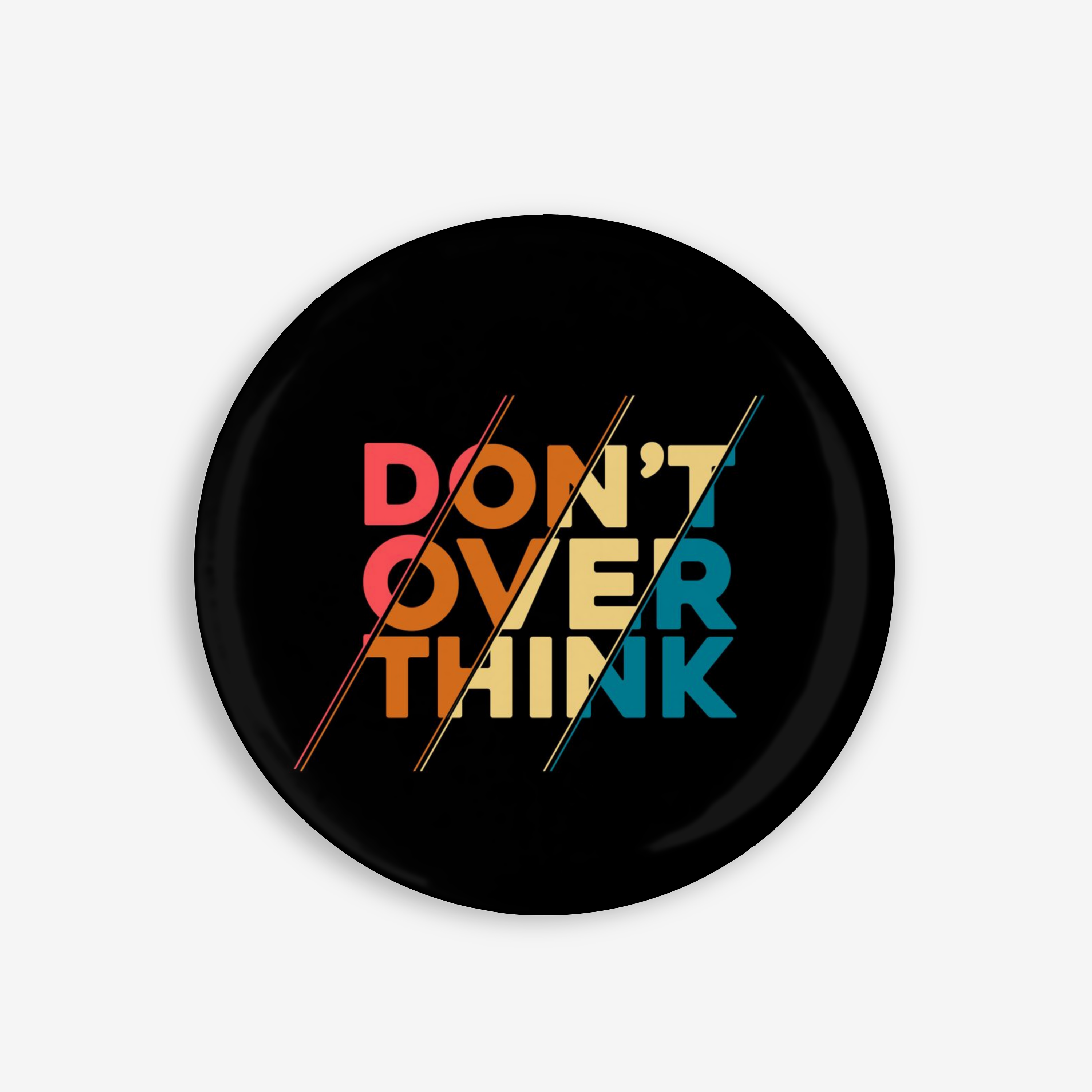 Don't Overthink- Button Pin / Magnet