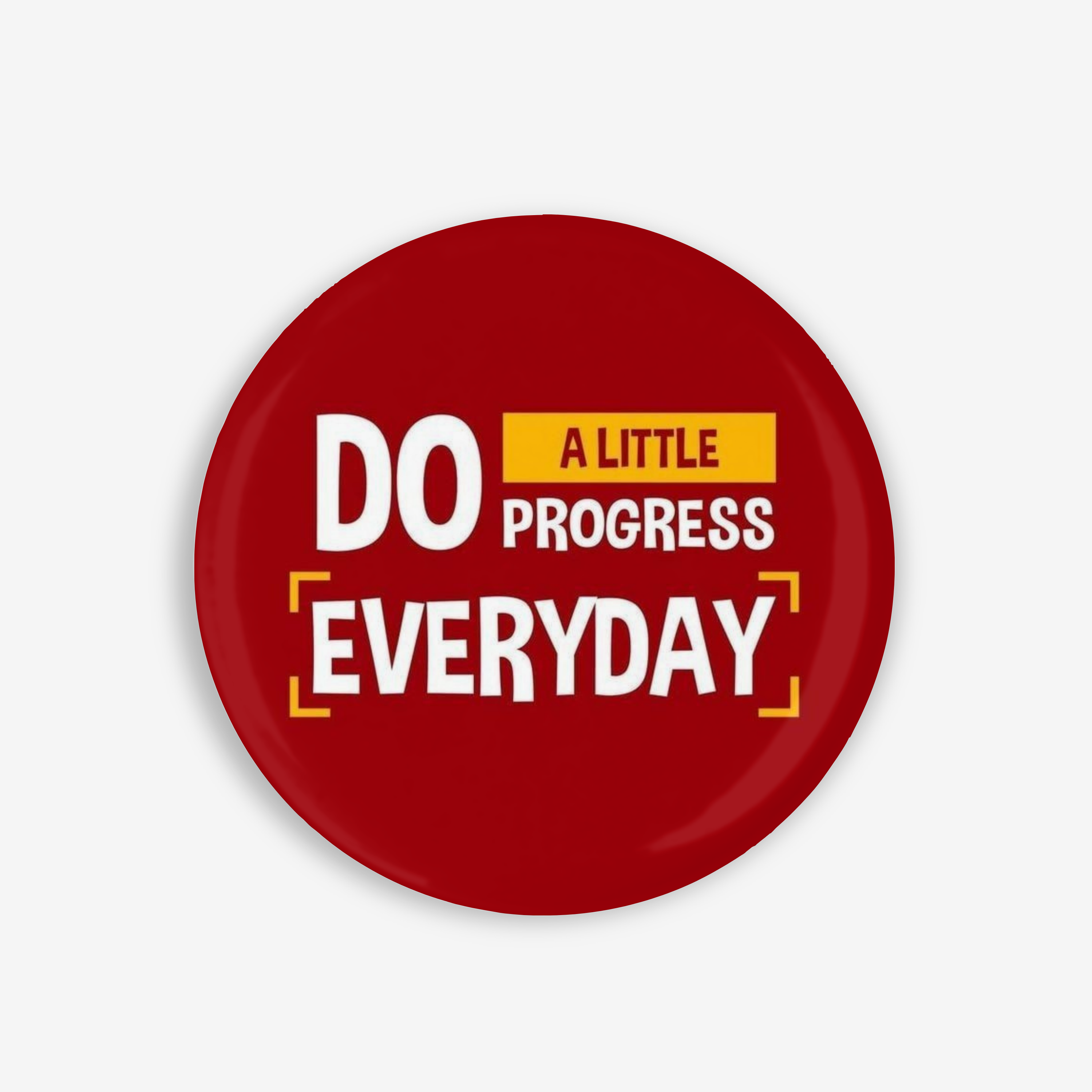 Progress Everyday - Button Pin / Magnet