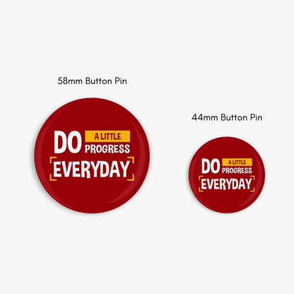 Progress Everyday - Button Pin / Magnet