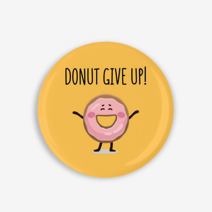 DONUT give up - Button Pin / Magnet