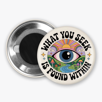 What You Seek - Button Pin / Magnet