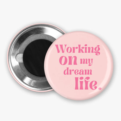 Working On My Dream Life - Button Pin / Magnet