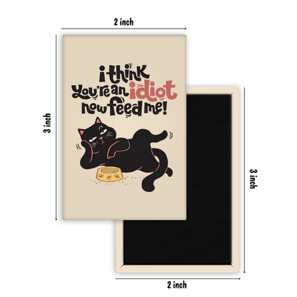Feed Me & Leave Fridge Magnet