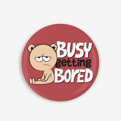 Bored AF- Button Pin / Magnet