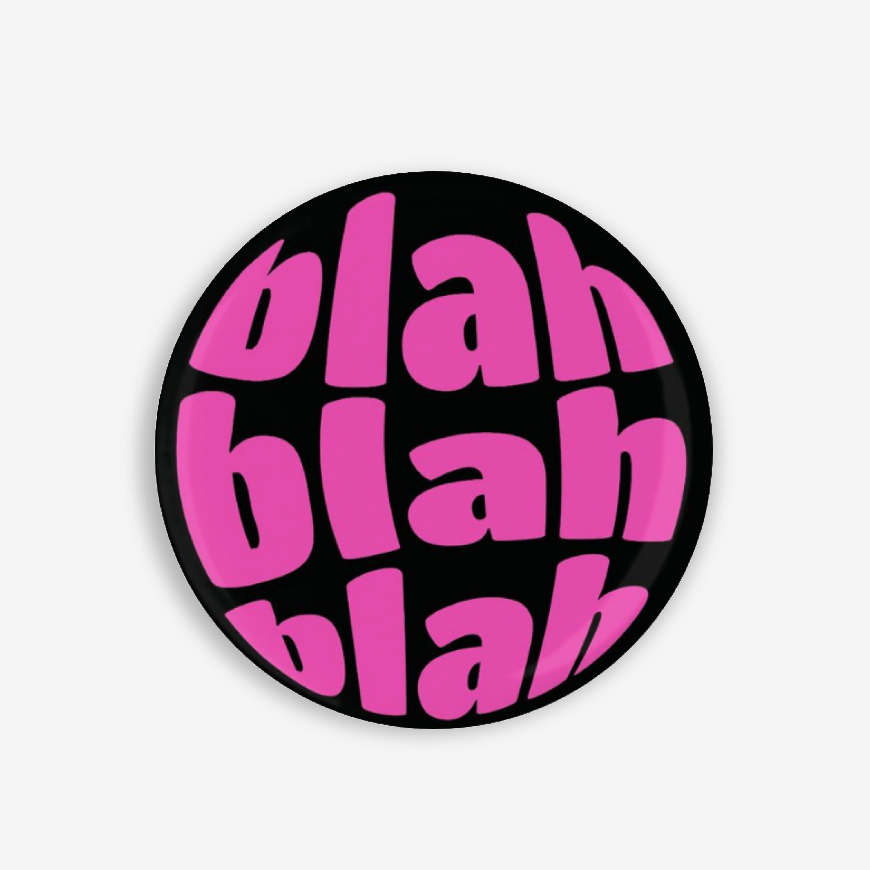 Blah Blah Blah - Button Pin / Magnet