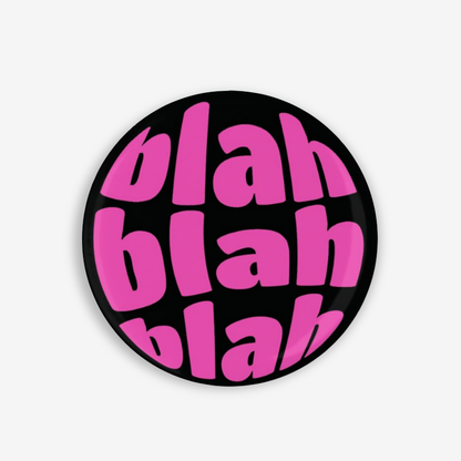 Blah Blah Blah - Button Pin / Magnet