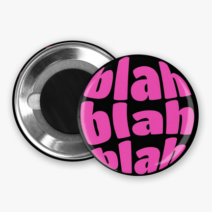 Blah Blah Blah - Button Pin / Magnet