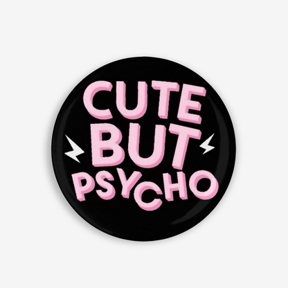 Cute but Psycho - Button Pin / Magnet