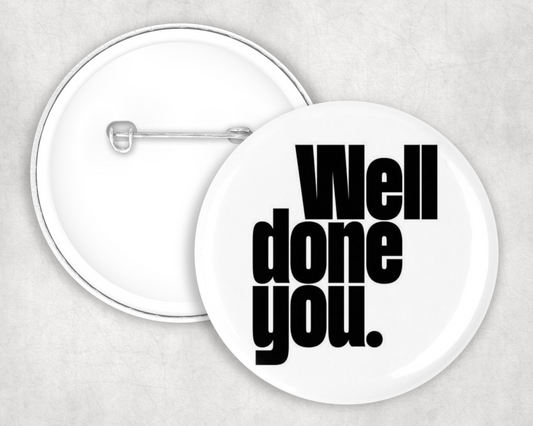 Well Done You Button Badge