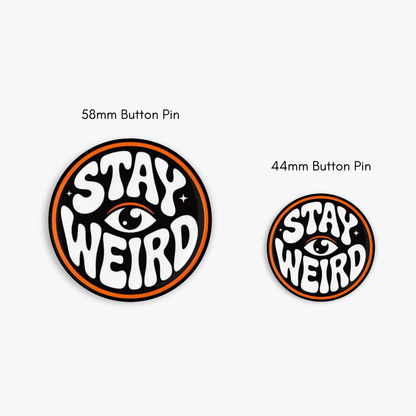 Stay Weird - Button Pin / Magnet