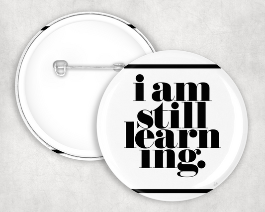 I am Still Learning Button Badge