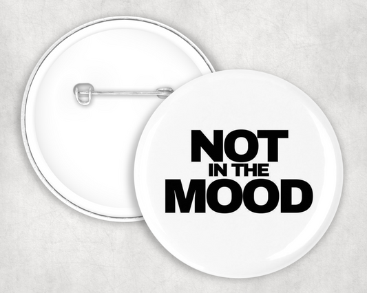 Not In The Mood Button Badge