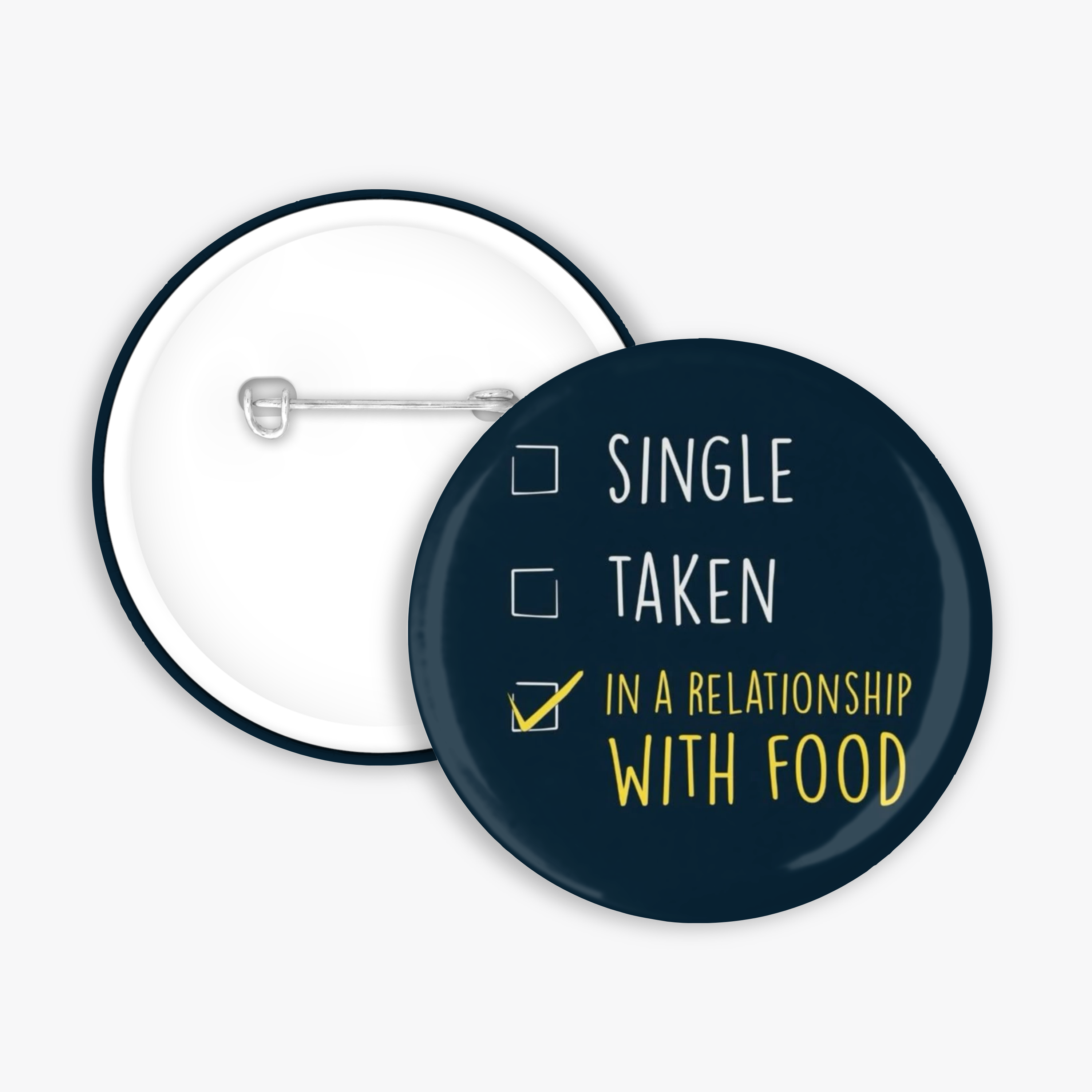In a relationship with Food - Button Pin / Magnet