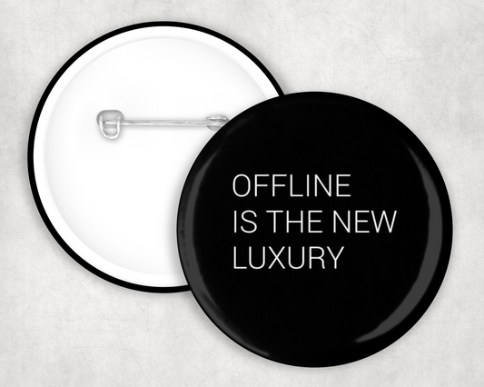 Offline Is The New Luxury Button Badge
